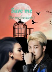 Save me (Be my freedom)