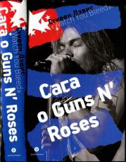 «Watch You Bleed»: Сага о Guns N’ Roses